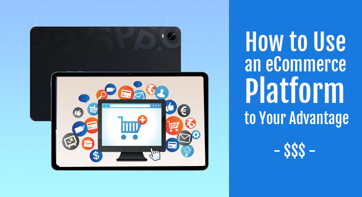 How to Use an eCommerce Platform to Your Advantage